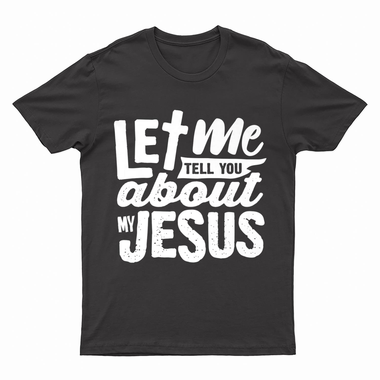 Let Me Tell You About My Jesus Bible Jesus Lovers T-Shirt