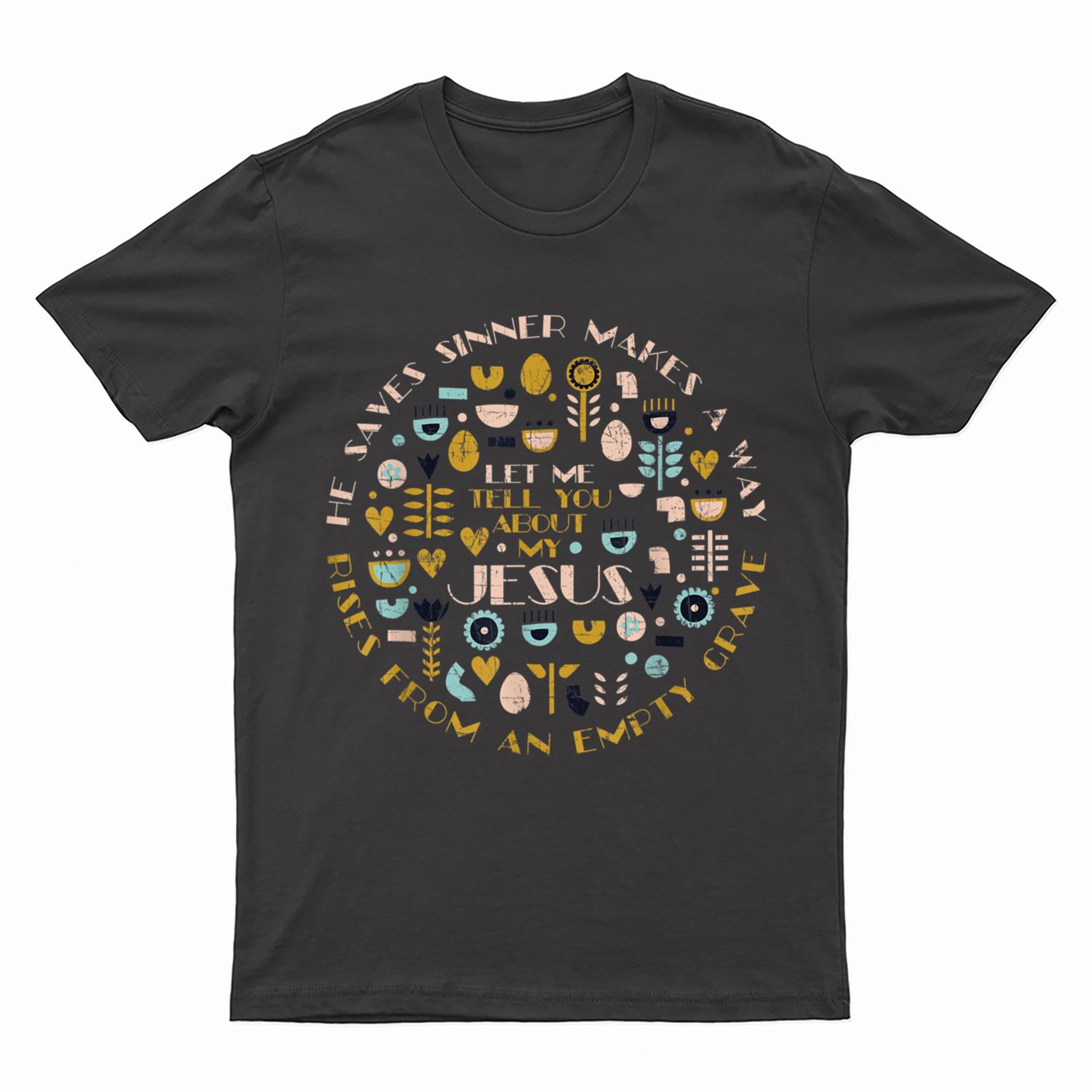 Let Me Tell You About My Jesus Christian Quote Inspirational T-Shirt