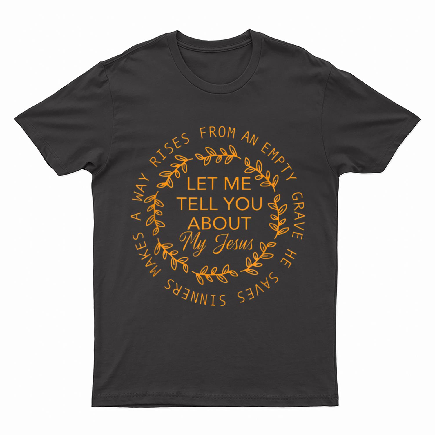 Let Me Tell You About My Jesus Jesus Christians Lover T-Shirt