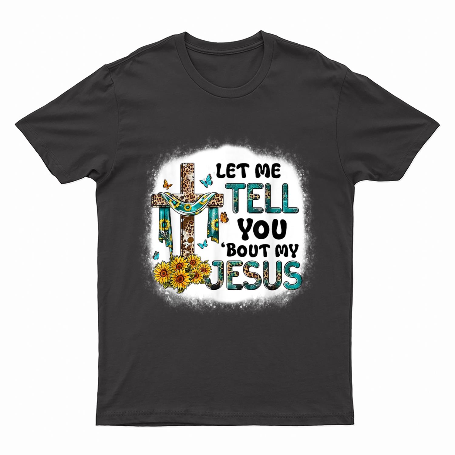 Let Me Tell You Bout My Jesus Christian Leopard Jesus T-Shirt