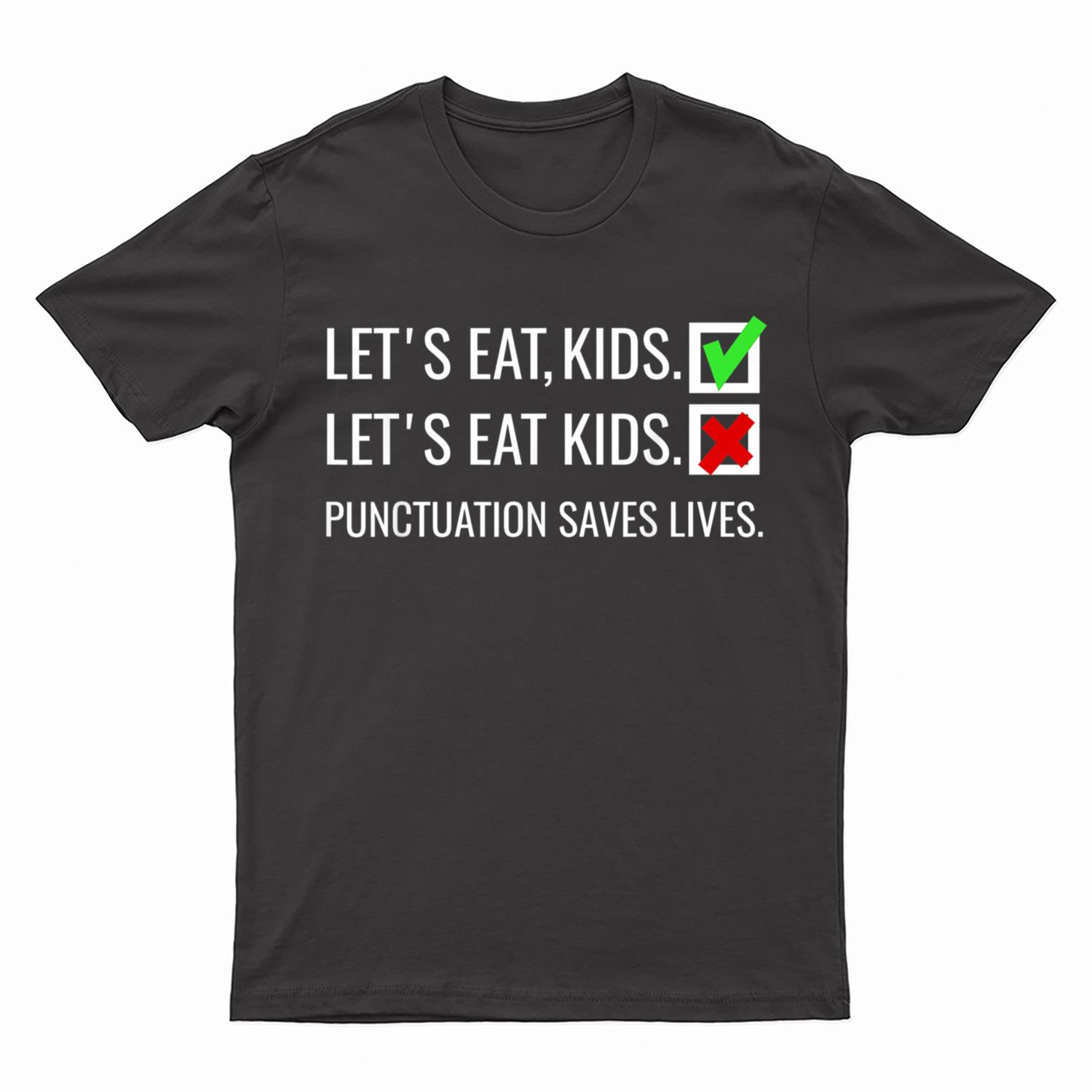 Let's Eat Kids  Punctuation Saves Lives Funny Grammar T-Shirt
