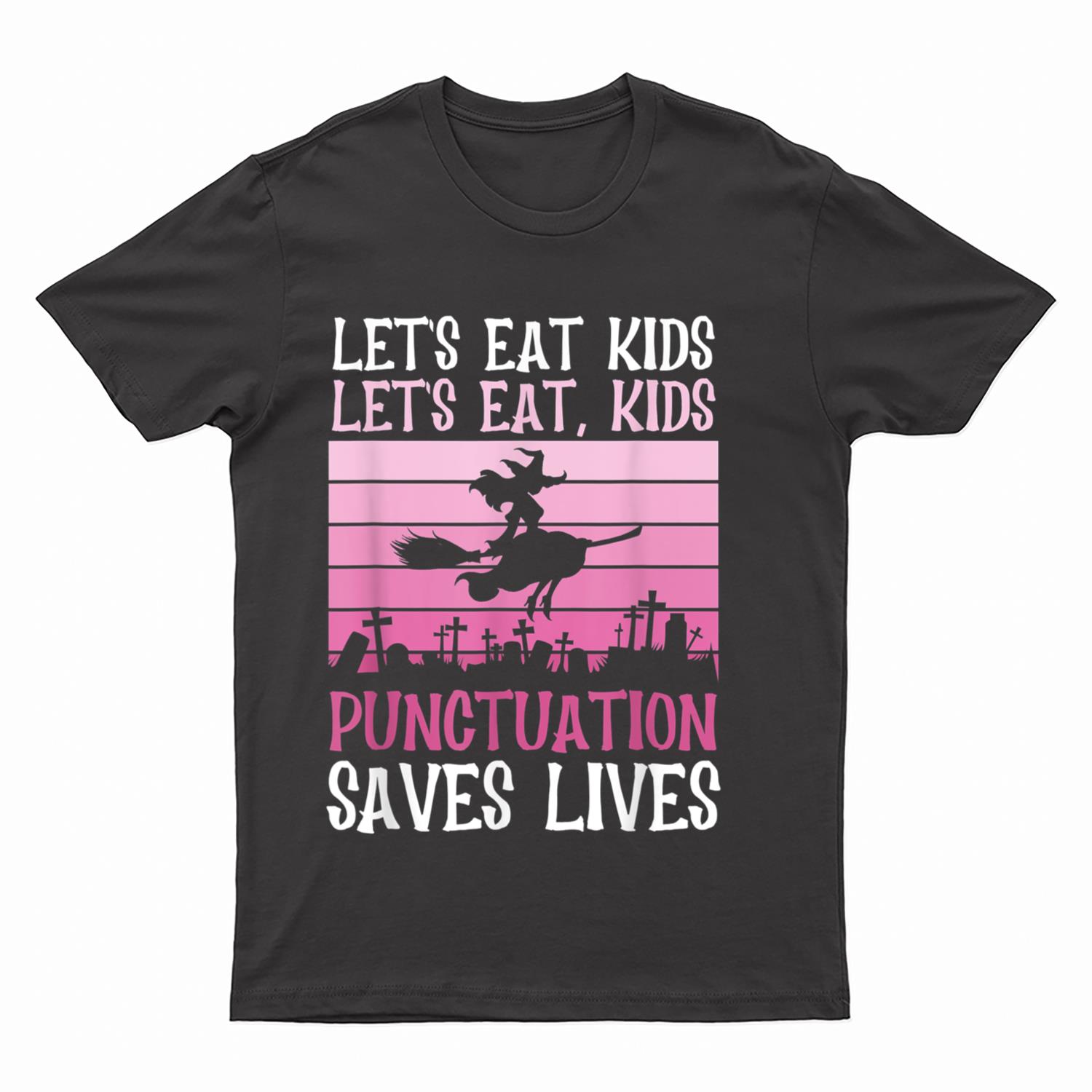 Let's Eat Kids Punctuation Saves Lives u2013 Halloween Teacher T-Shirt