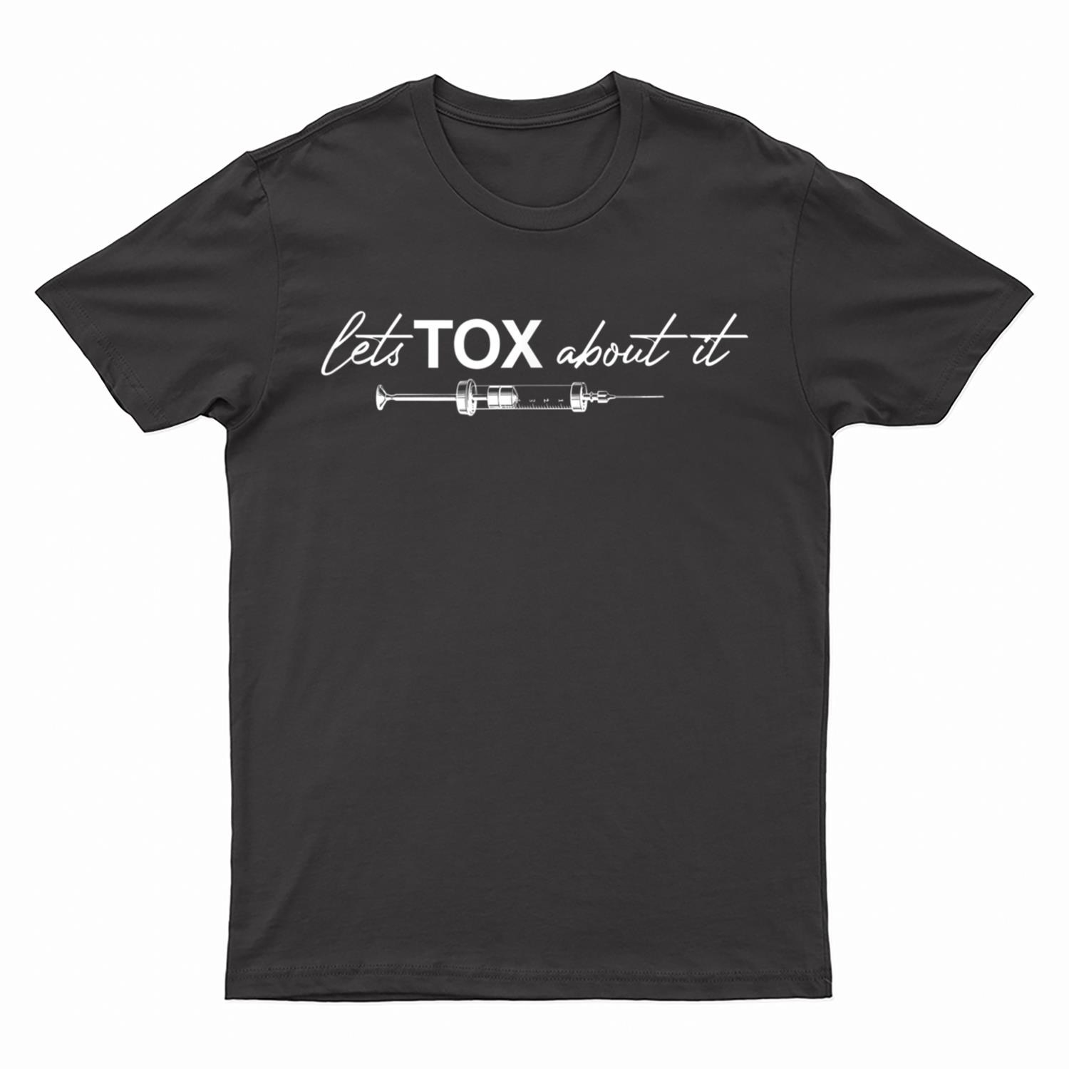 Lets Tox About It Funny Botox Dealer Nurse Injector Syringe T-Shirt