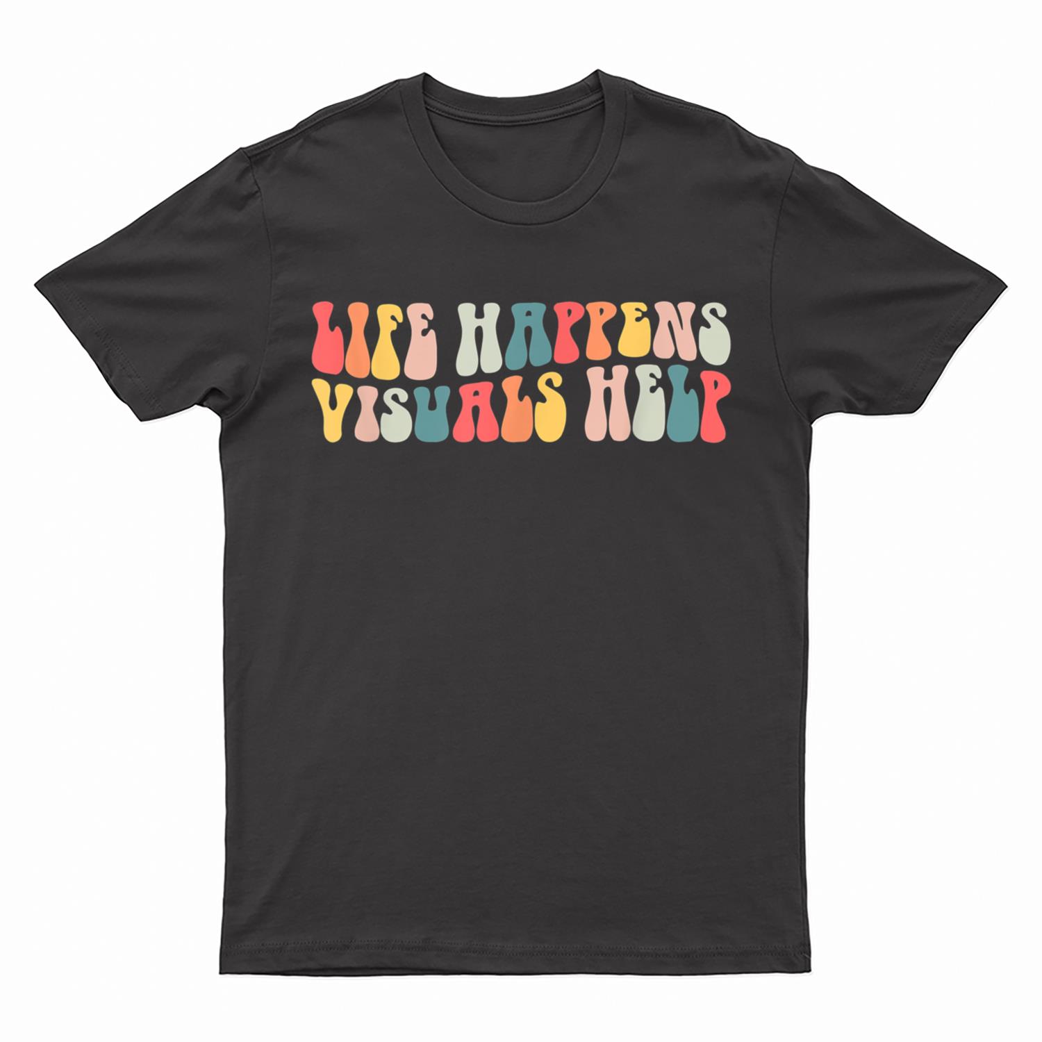 Life Happens Visuals Help Retro Special Education Teacher T-Shirt