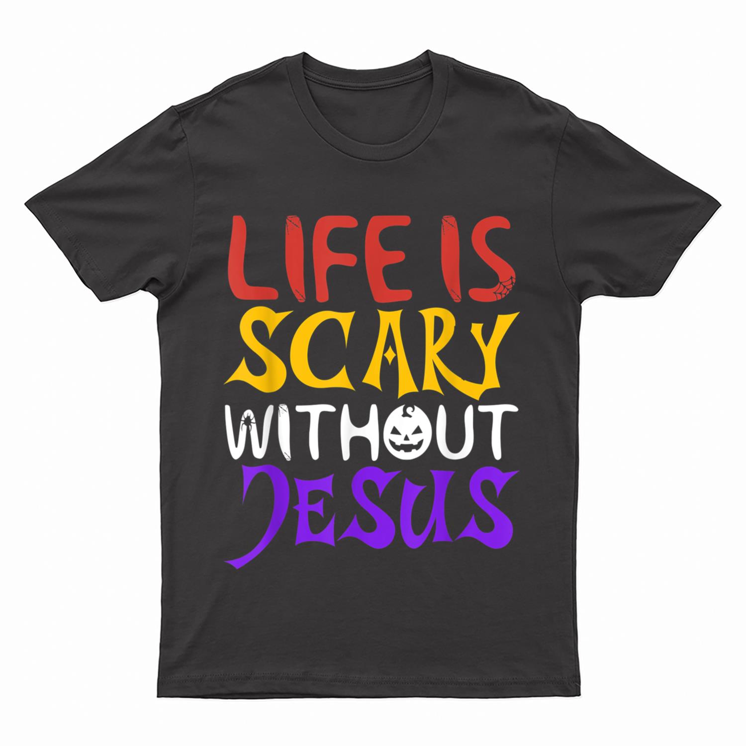 Life Is Scary Without Jesus Funny Christian Faith Halloween T-Shirt