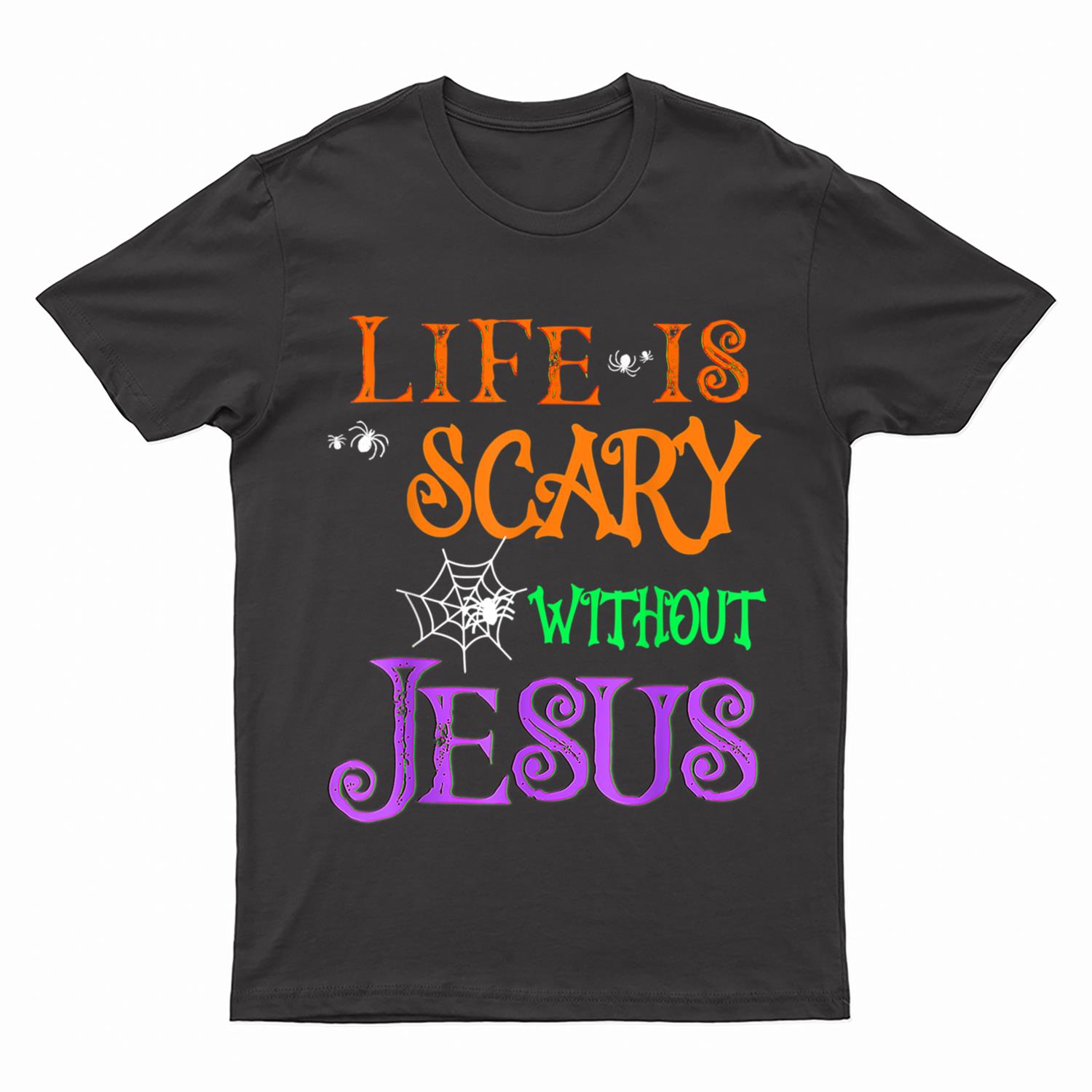 Life Without Jesus is Scary Fall Christian Halloween Jesus T-Shirt