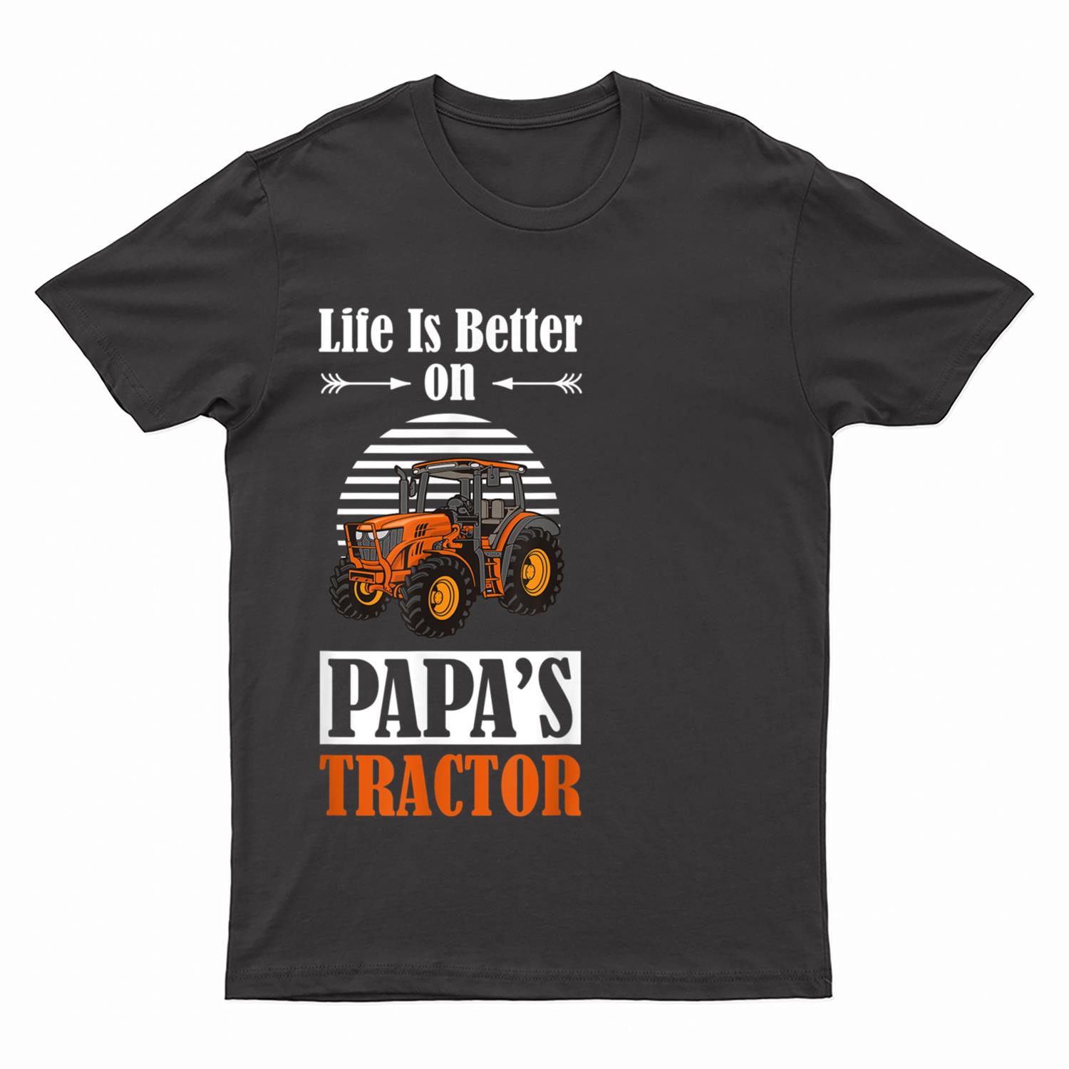 Life is Better on Papa's Tractor Funny Farmer Farm Life T-Shirt