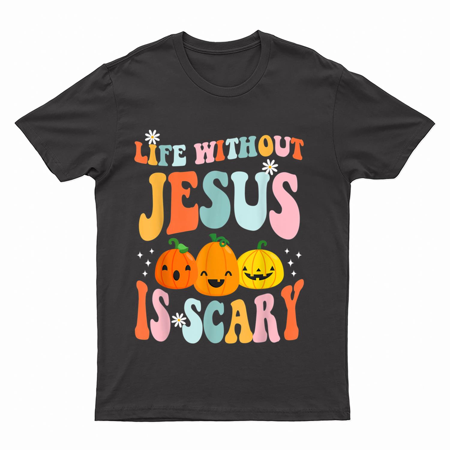 Life is Scary Without Jesus - Christian Faith Halloween T-Shirt
