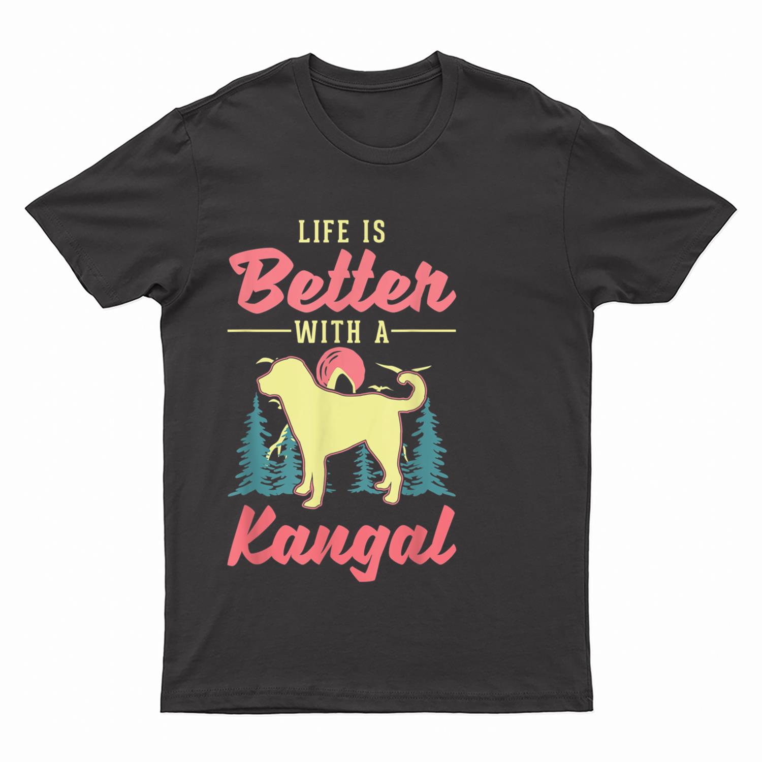 Life is better with a Kangal T-Shirt