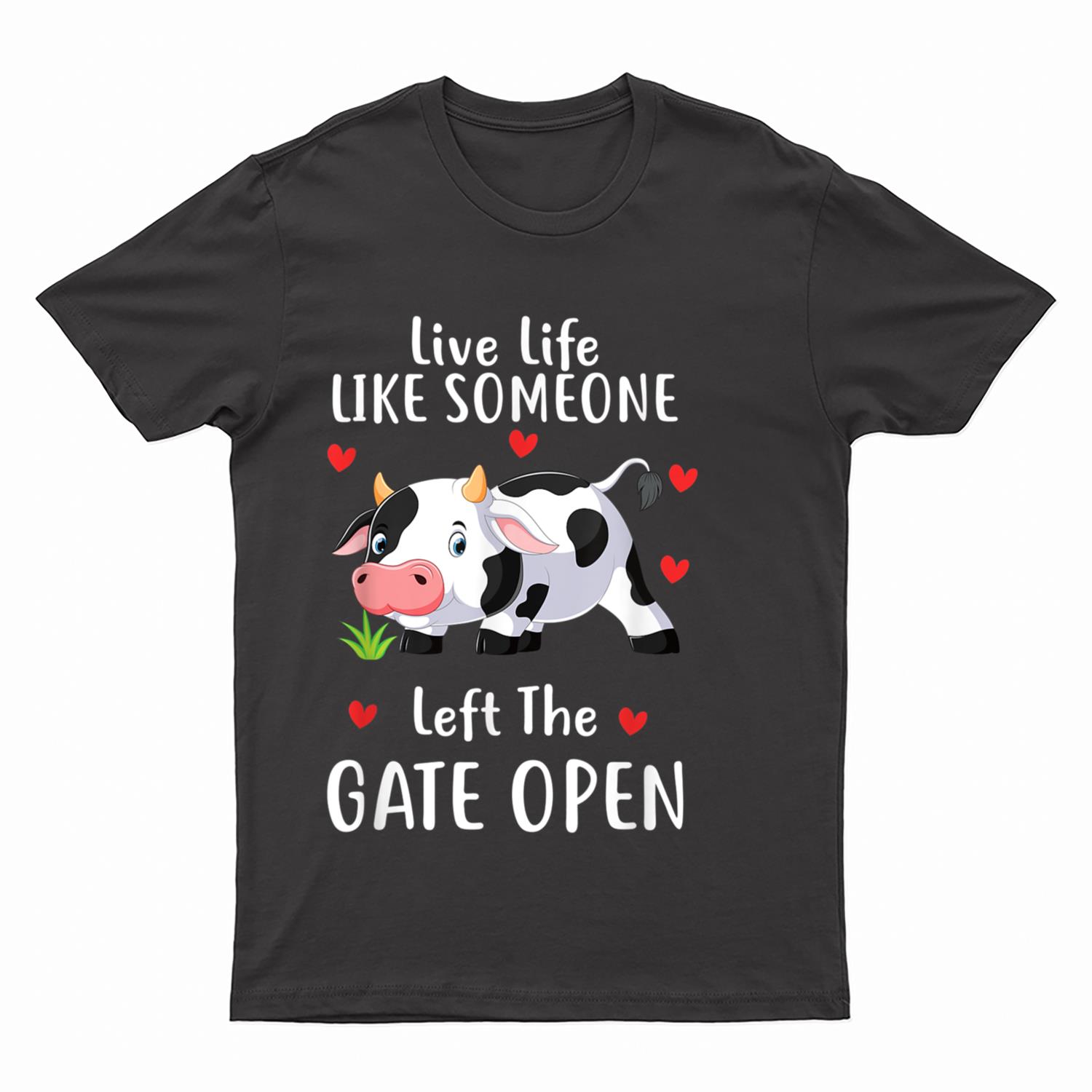 Live Life Like Someone Left The Gate Open Cow Lover Farmer T-Shirt