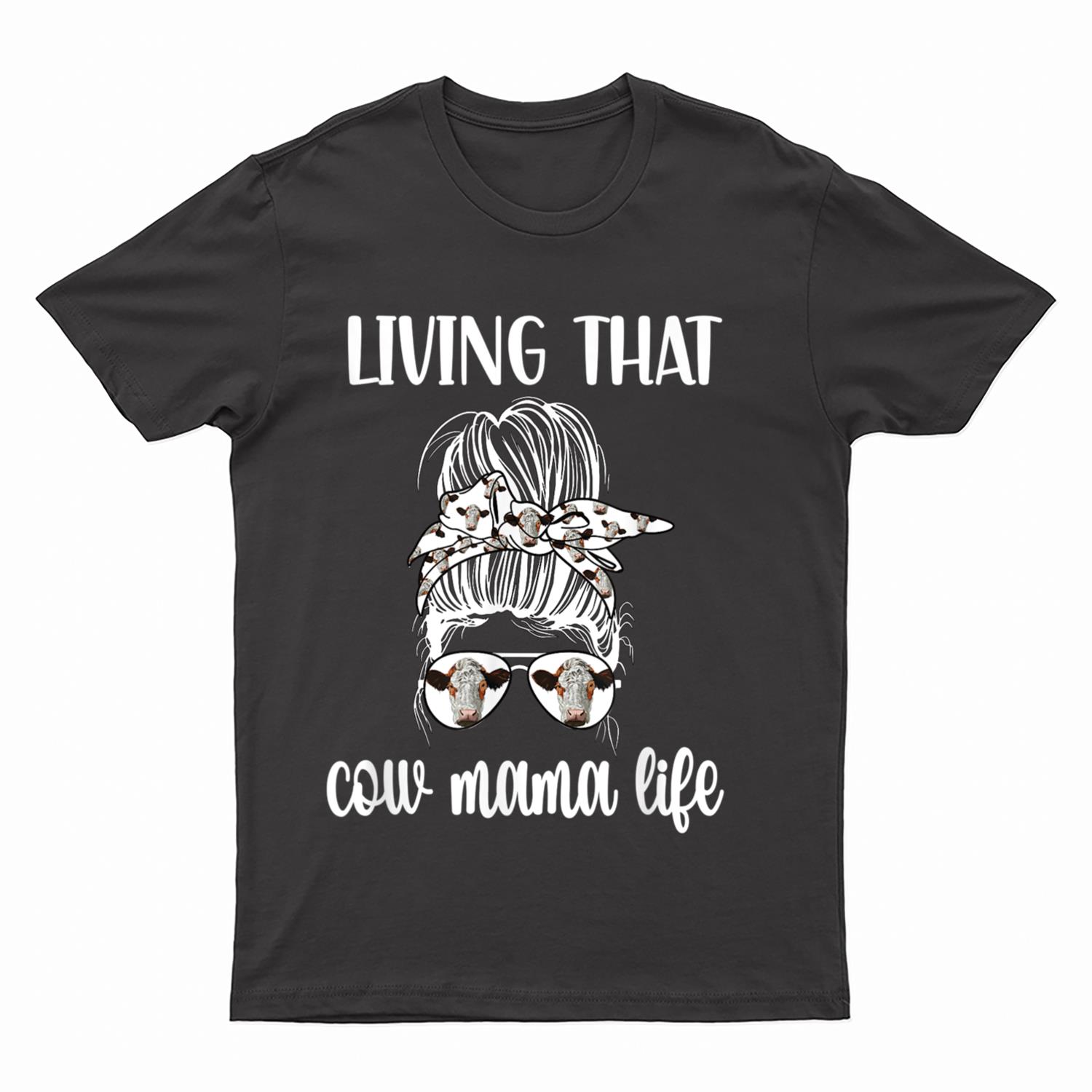 Living That Cow Mama Life Cow Lover Cow Mom Cow Farmer T-Shirt