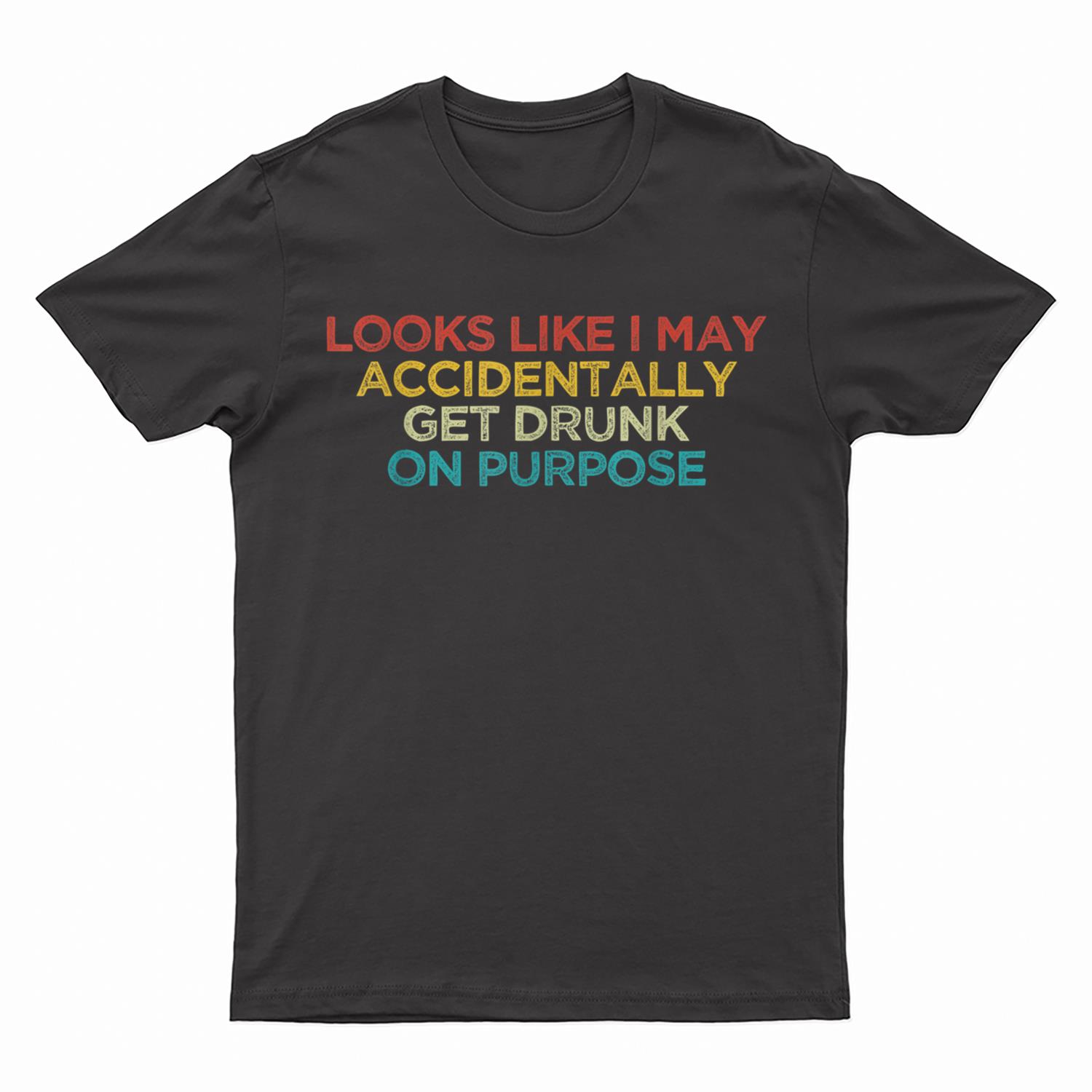 Looks Like I May Accidentally Get Drunk On Purpose Halloween T-Shirt