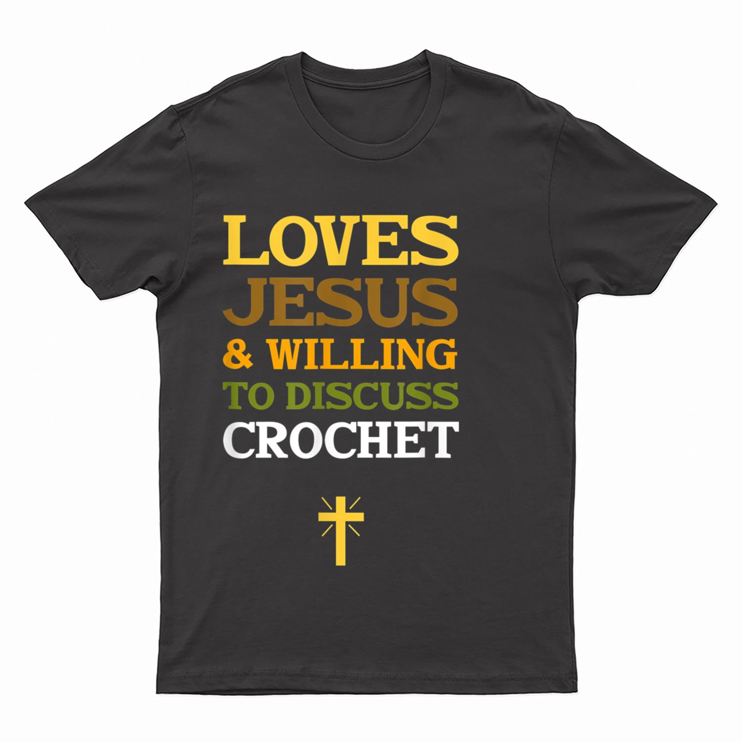 Loves Jesus & Willing to Discuss Crochet T-Shirt