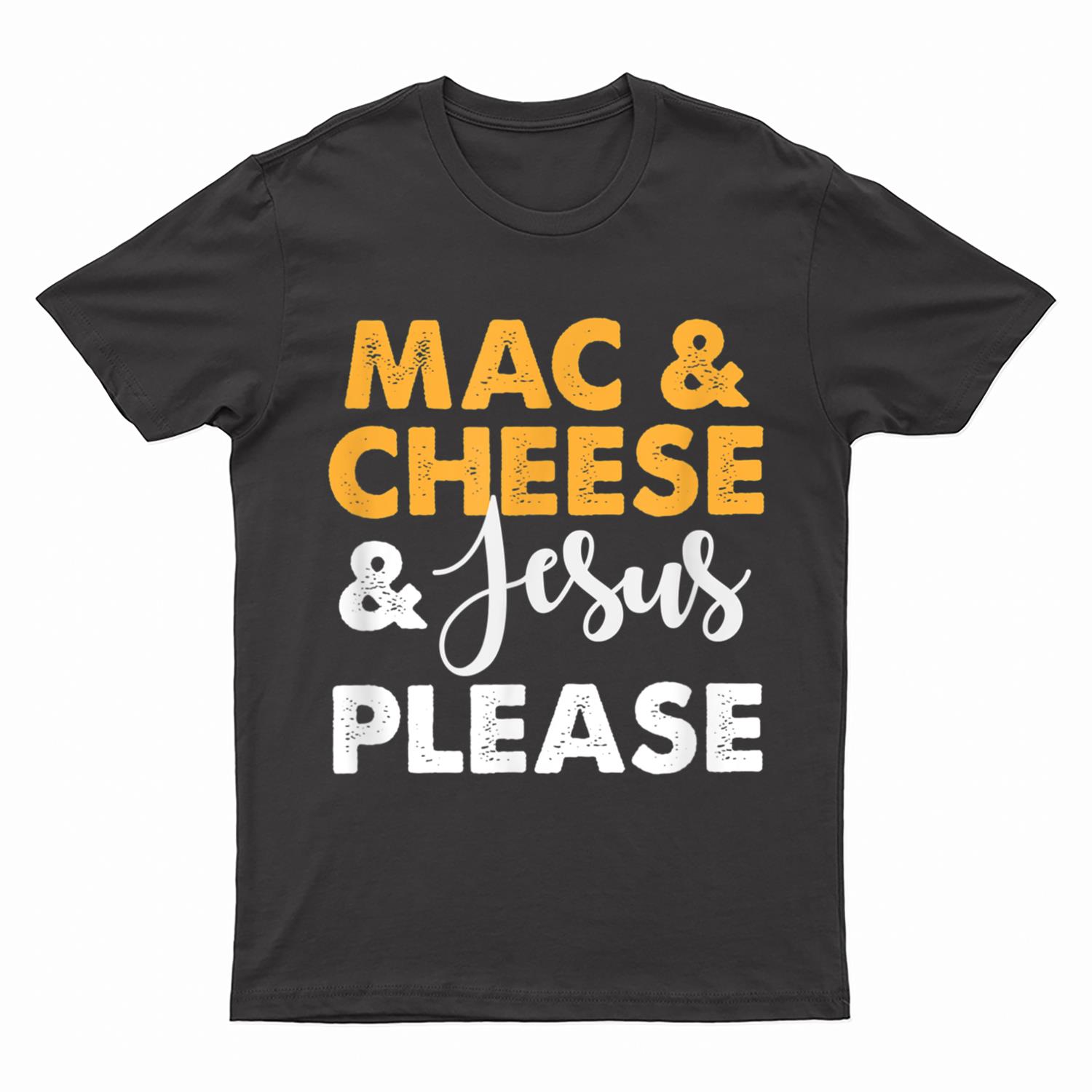 Mac & Cheese & Jesus Please T-Shirt