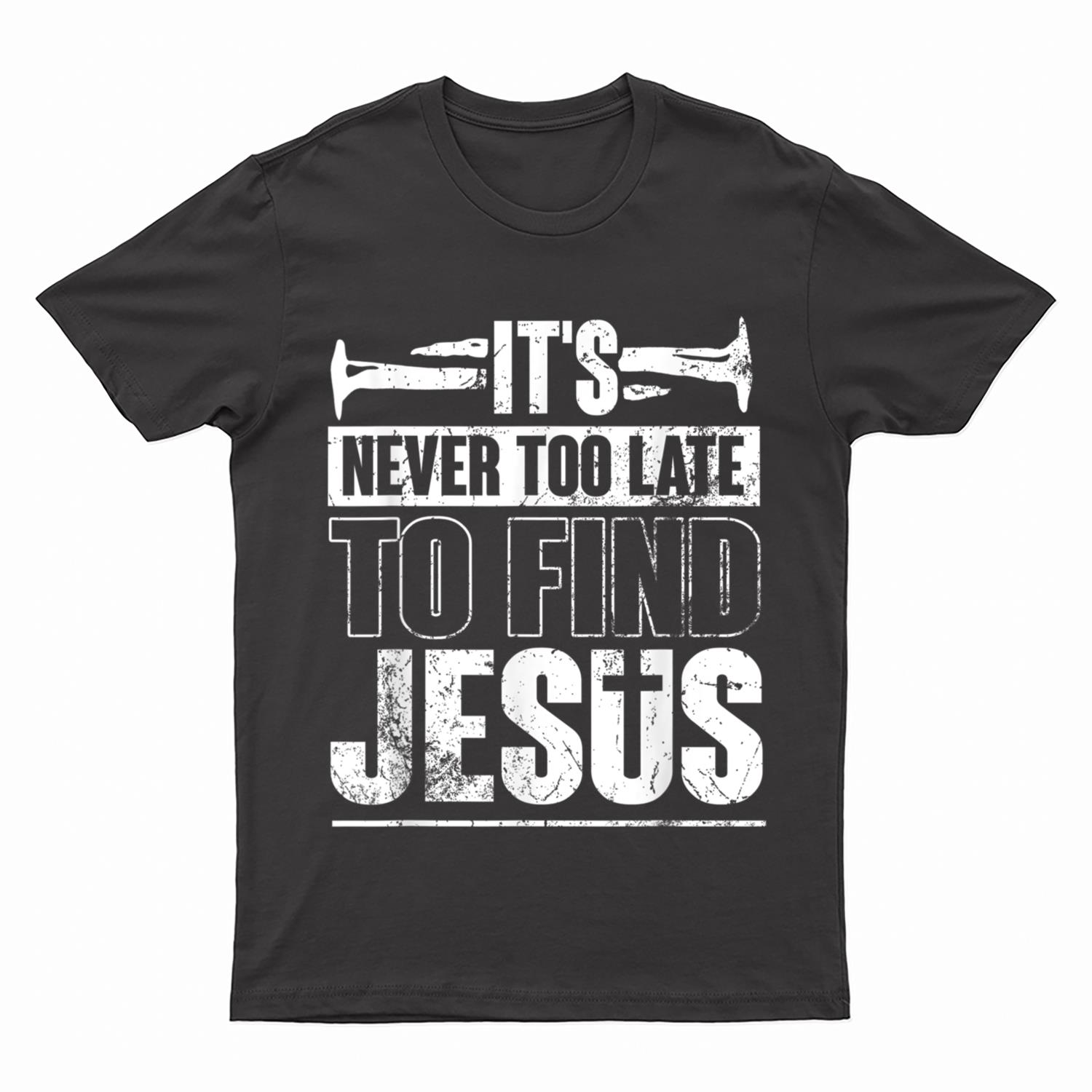 it's never too late to find jesus nail lover god T-Shirt